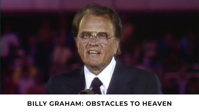 Obstacles to Heaven | Billy Graham Classic Sermon