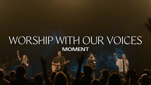 Worship with our Voices | Moment