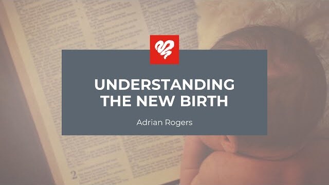 Adrian Rogers: Understanding the New Birth (2259)