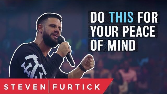 Do THIS For Your Peace Of Mind | Pastor Steven Furtick