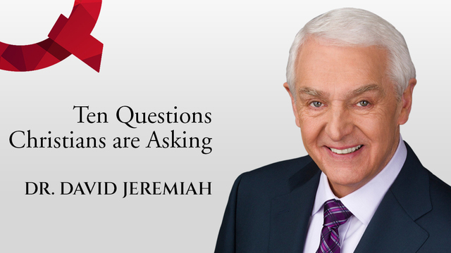 Ten Questions Christians are Asking | David Jeremiah