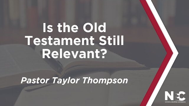 Is the Old Testament Still Relevant? | National Equipped Conference 2022 | Pastor Taylor Thompson
