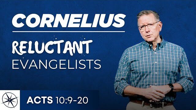 Cornelius: Reluctant Evangelists (Acts 10:9-20) | Pastor Mike Fabarez