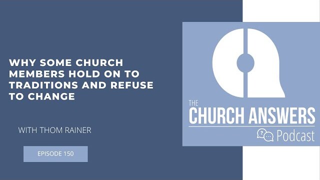 #150 Why Some Church Members Hold on to Traditions and Refuse to Change