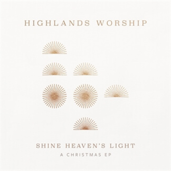 Shine Heaven's Light - A Christmas EP | Highlands Worship