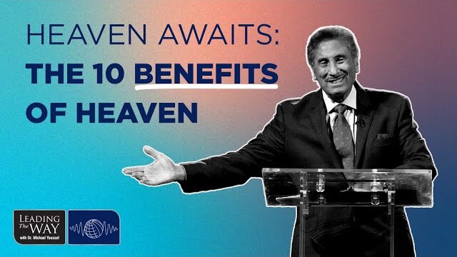 Heaven Awaits - Part 3: The 10 Benefits of Heaven | Dr. Michael Youssef