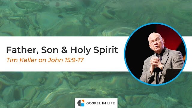 Father, Son and Holy Spirit – Timothy Keller [Sermon]