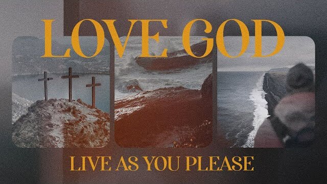 Love God, Live As You Please