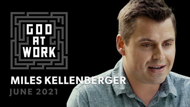 Miles Kellenberger | God at Work (June 2021)