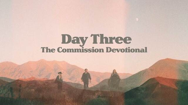 DAY THREE, "The Commission" Devotional w/ CAIN