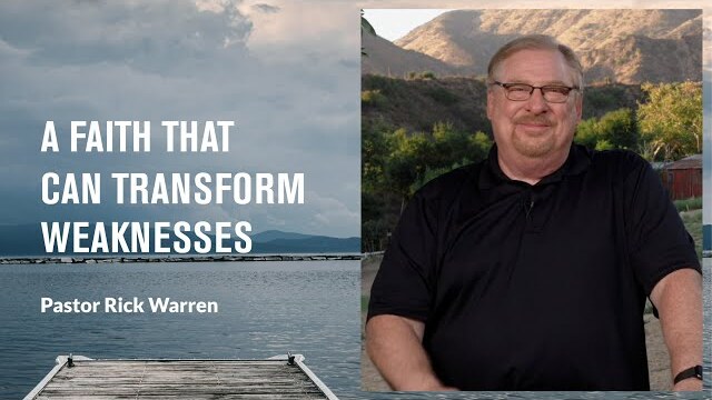 "A Faith That Can Transform Weaknesses" with Pastor Rick Warren