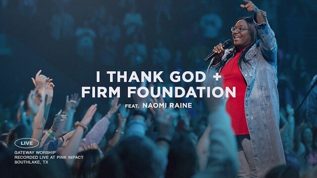 I Thank God + Firm Foundation (He Won't) | feat. Naomi Raine | Gateway Worship