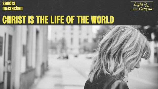 Christ Is The Life Of The World | Sandra McCracken (Official Audio Video)