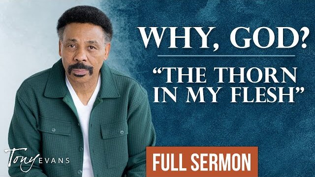 Dealing With a Thorn in Your Side | Tony Evans Sermon