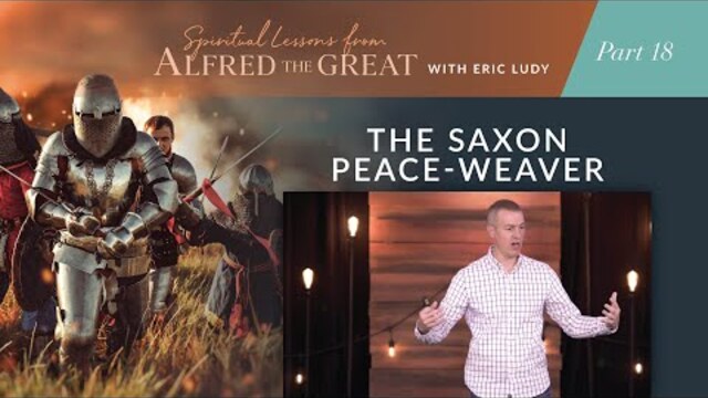 The Saxon Peace-Weaver // Spiritual Lessons from Alfred the Great 18 (Eric Ludy)