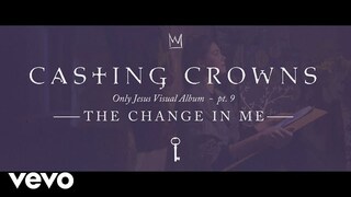 Casting Crowns - The Change in Me, Only Jesus Visual Album: Part 9