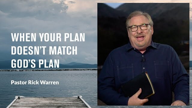 "When Your Plan Doesn’t Match God’s Plan" with Pastor Rick Warren