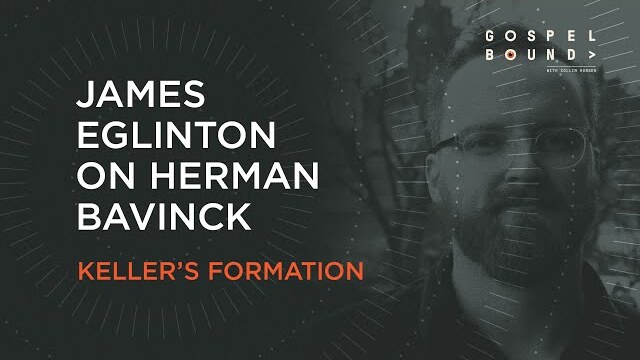 James Eglinton on Herman Bavinck: Tim Keller's Formation