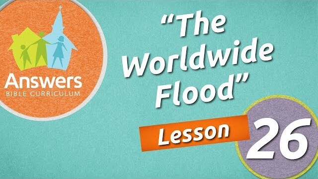 The Worldwide Flood | Answers Bible Curriculum: Lesson 26