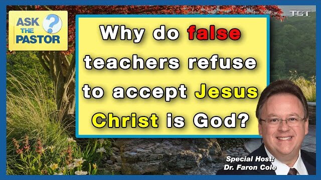 Why do false teachers refuse to accept Jesus Christ is God?