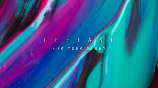For Your Glory (Official Lyric Video) - Leeland | Invisible