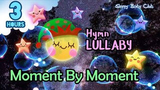 🟢 Moment By Moment ♫ Hymn Lullaby ★ Relaxing Music for Babies to Sleep