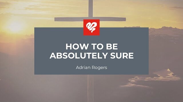 Adrian Rogers: How to Be Absolutely Sure  (2119)