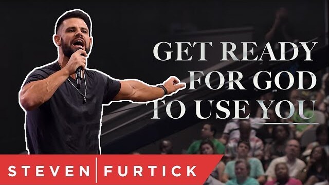 Get Ready For God To Use You | Pastor Steven Furtick
