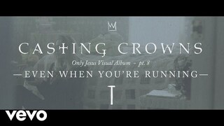 Casting Crowns - Even When You're Running, Only Jesus Visual Album: Part 8