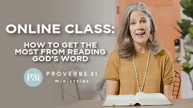 Online Class: How to Get the Most From Reading God's Word | Proverbs 31 Ministries