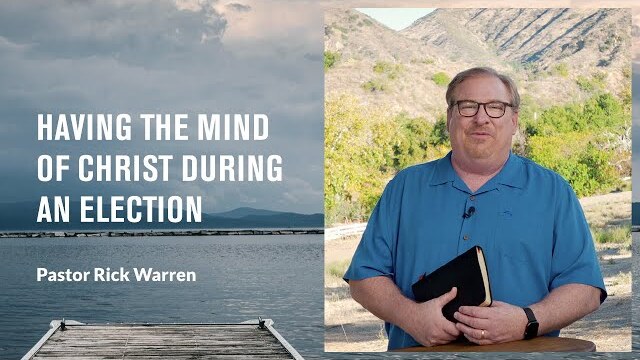 "Having the Mind of Christ During an Election" with Pastor Rick Warren