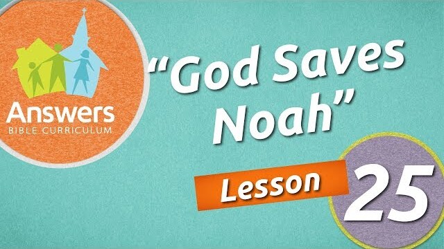 God Saves Noah | Answers Bible Curriculum: Lesson 25