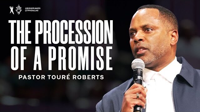 The Procession Of A Promise- Pastor Touré Roberts