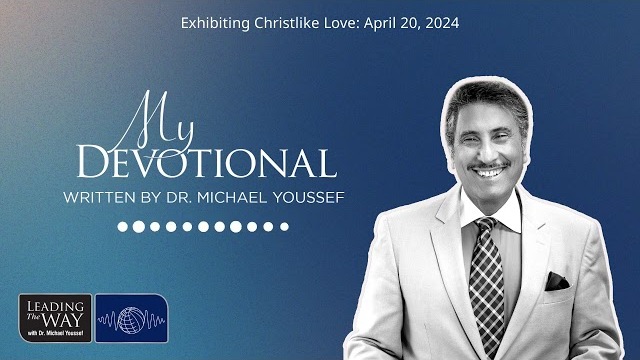 Exhibiting Christlike Love: April 20, 2024 | MY Devotional: Daily Encouragement from Leading The Way
