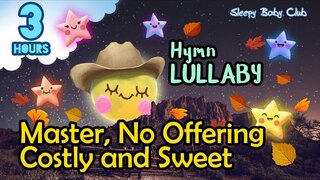 🟢 Master, No Offering Costly and Sweet ♫ Hymn Lullaby ★ Baby Songs to go to Sleep
