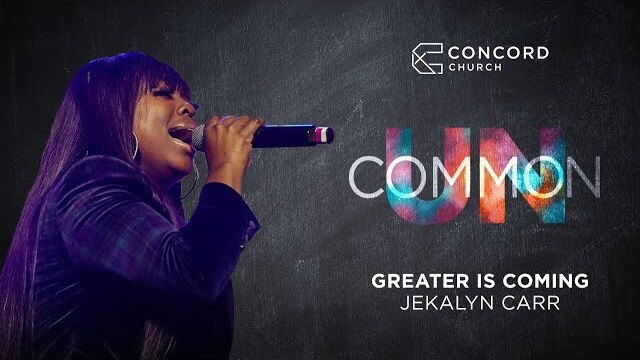 Greater Is Coming // Jekalyn Carr  -  Concord Church