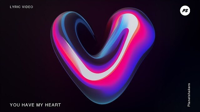 You Have My Heart | Planetshakers Official Lyric Video