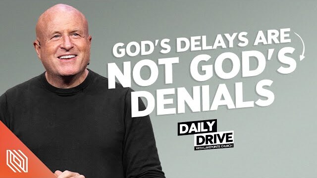 Ep. 281 🎙️ God’s Delays are Not God’s Denials // The Daily Drive with Lakepointe Church