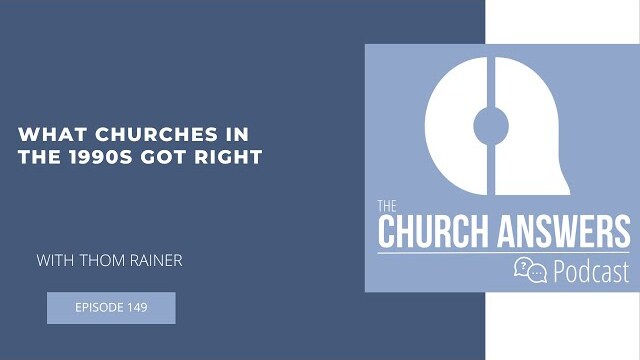 #149 What Churches in the 1990s Got Right