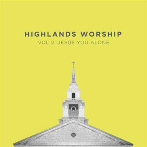 Vol 2: Jesus You Alone | Highlands Worship