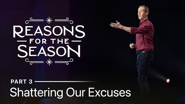 Reasons For The Season, Part 3: Shattering Our Excuses // Andy Stanley