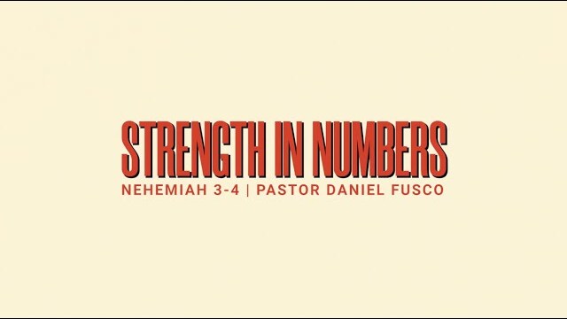 Strength in Numbers (Nehemiah 3-4) - Pastor Daniel Fusco