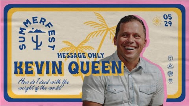 How do I deal with the weight of the world? | SUMMERFEST | Kevin Queen | Message Only