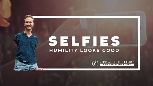 Selfies: Humility Looks Good - with Nick Vujicic