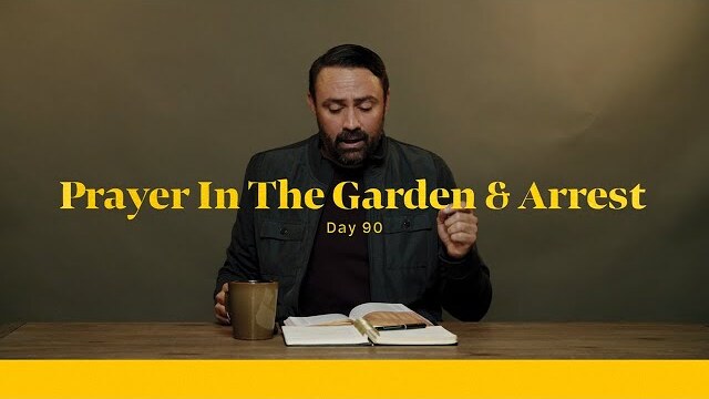 Life of Christ Day 90 Devo | Prayer in the Garden and Arrest