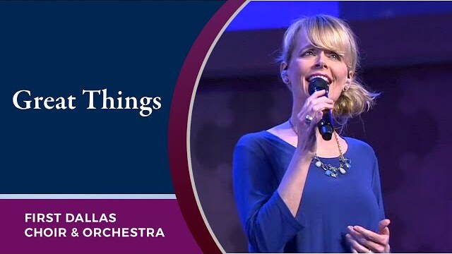 “Great Things” First Dallas Choir and Orchestra | March 6, 2022