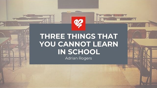 Adrian Rogers: Three Things that You Cannot Learn in School (1999)