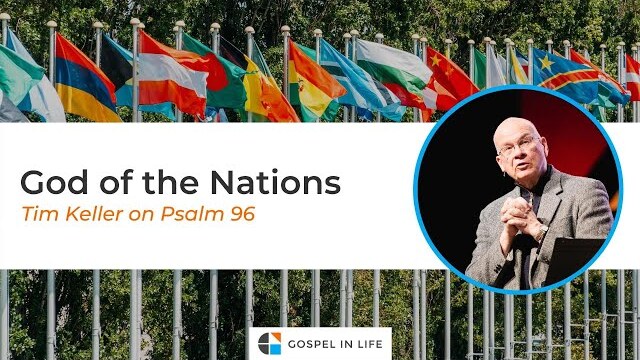 God of the Nations – Timothy Keller [Sermon]