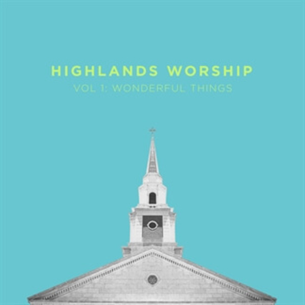 Vol 1: Wonderful Things | Highlands Worship