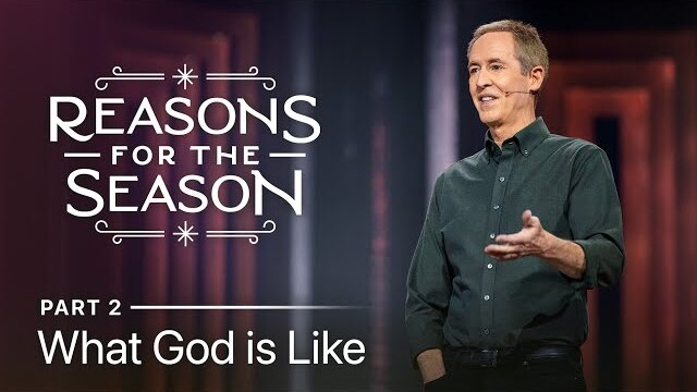 Reasons For The Season, Part 2: What God is Like  // Andy Stanley